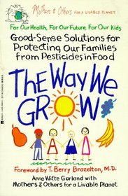 The Way We Grow: Good-Sense Solutions for Protecting Our Families from Pesticides in Food
