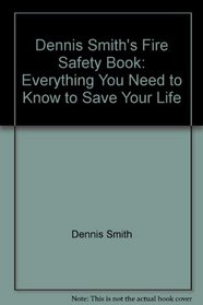 Dennis Smith's Fire Safety Book: Everything You Need to Know to Save Your Life (Bantam Book)