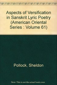 Aspects of Versification in Sanskrit Lyric Poetry (American Oriental Series : Volume 61)