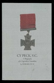 Cy Peck, V.C.: A Biography of a Legendary Canadian