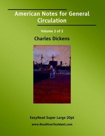American Notes for General Circulation Volume 2 of 2   [EasyRead Super Large 20pt Edition]