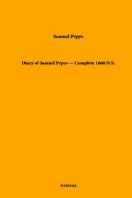 Diary of Samuel Pepys - Complete 1666 N. S.