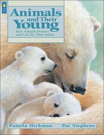Animals and Their Young: How Animals Produce and Care for Their Babies (Animal Behavior)