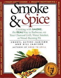 Smoke  Spice: Cooking with Smoke, the Real Way to Barbecue, on Your Charcoal Grill, Water Smoker, or Wood-Burning Pit