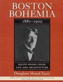 Boston Bohemia, 1881-1900: Ralph Adams Cram Life and Architecture