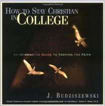 How to Stay Christian in College: An Interactive Guide to Keeping the Faith