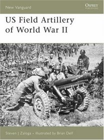 US Field Artillery of World War II (New Vanguard)