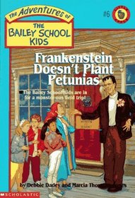 Frankenstein Doesn't Plant Petunias (Bailey School Kids, Bk 6)