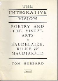 Integrative Vision: Poetry and the Visual Arts in Baudelaire, Rilke and MacDiarmid