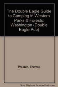 The Double Eagle Guide to Camping in Western Parks & Forests: Washington (Double Eagle Pub)