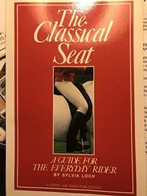 THE CLASSICAL SEAT: A GUIDE FOR THE EVERYDAY RIDER