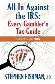 All In Against the IRS: Every Gambler's Tax Guide: Second Edition