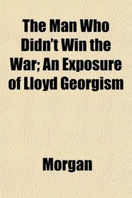 The Man Who Didn't Win the War; An Exposure of Lloyd Georgism