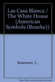 LA Casa Blanca/White House (Simbolos Americanos) (Spanish Edition)