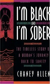 I'm Black and I'm Sober : The Timeless Story Of A Woman's Journey Back To Sanity