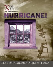 Hurricane! The 1900 Galveston Night of Terror (X-Treme Disasters That Changed America)