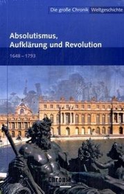 Die groe Chronik Weltgeschichte 11. Absolutismus, Aufklrung und Revolution