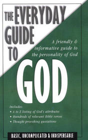 The Everyday Guide to God: A Friendly Informative Guide to the Personality of God