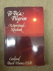 To be a pilgrim: A spiritual notebook