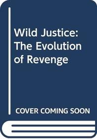 Wild Justice: The Evolution of Revenge