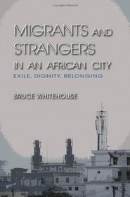 Migrants and Strangers in an African City: Exile, Dignity, Belonging