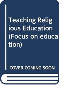 Teaching Religious Education (Focus on education)