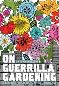 On Guerrilla Gardening: The Why, What and How of Cultivating Neglected Public Space