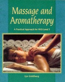 Massage and Aromatherapy: A Practical Approach for Nvq Level 3