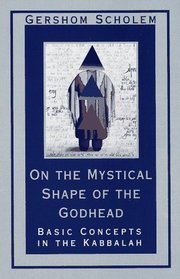 On the Mystical Shape of the Godhead : Basic Concepts in the Kabbalah