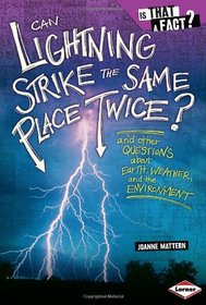 Can Lightning Strike the Same Place Twice?: And Other Questions About Earth, Weather, and the Environment (Is That a Fact?)