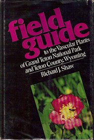 Field guide to the vascular plants of Grand Teton National Park and Teton County, Wyoming
