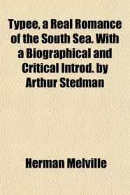 Typee, a Real Romance of the South Sea. With a Biographical and Critical Introd. by Arthur Stedman