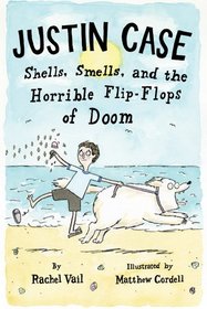 Justin Case: Shells, Smells, and the Horrible Flip-Flops of Doom (Justin Case, Bk 2)