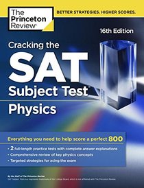 Cracking the SAT Subject Test in Physics, 16th Edition: Everything You Need to Help Score a Perfect 800 (College Test Preparation)