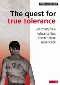 Quest for true tolerance, The: Searching for a tolerance that does not make society sick