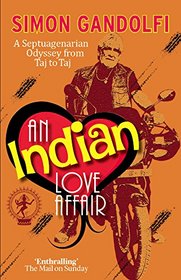An Indian Love Affair: A Septuagenarian Odyssey fro Taj to Taj (Old Man on a Bike)
