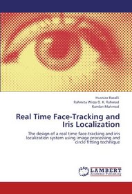 Real Time Face-Tracking and Iris Localization: The design of a real time face-tracking and iris localization system using image processing and circle fitting technique