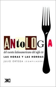 Antologia del cuento latinoamericanaodel siglo xxi. Las horas y las hordas (La Creacion Literaria)