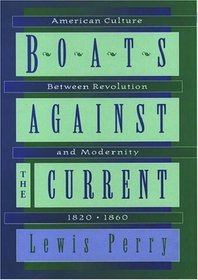 Boats Against the Current: American Culture Between Revolution and Modernity, 1820-1860