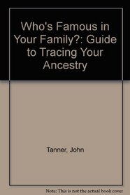 Who's Famous in Your Family?: Guide to Tracing Your Ancestry