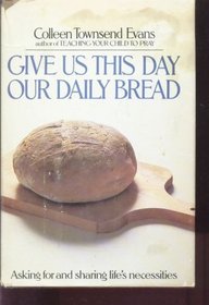 Give Us This Day Our Daily Bread: Asking for and Sharing Life's Necessities