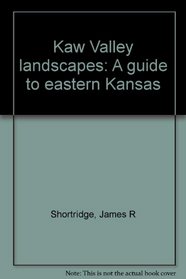 Kaw Valley landscapes: A guide to eastern Kansas