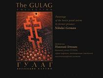 The Gulag Collection; Paintings of the Soviet Penal System by Former Prisoner Nikolai Getman