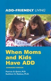 When Moms and Kids Have ADD (ADD-Friendly Living) (Add-Friendly Living)