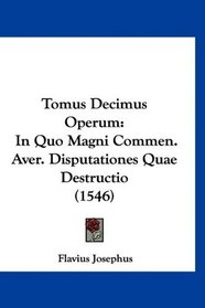 Tomus Decimus Operum: In Quo Magni Commen. Aver. Disputationes Quae Destructio (1546) (Latin Edition)