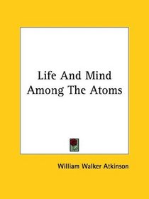 Life And Mind Among The Atoms