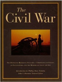 The Civil War: The Definitive Reference Including a Chronology of Events, and Encyclopedia, and the memoirs of Grant and Lee