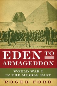 Eden to Armageddon: World War I in the Middle East