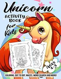 Unicorn Activity Book for Kids Ages 4-8: A Fun Kid Workbook Game For Learning, Coloring, Dot to Dot, Mazes, Word Search and More!
