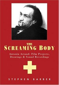 Artaud: The Screaming Body : Films, Drawings and Recordings